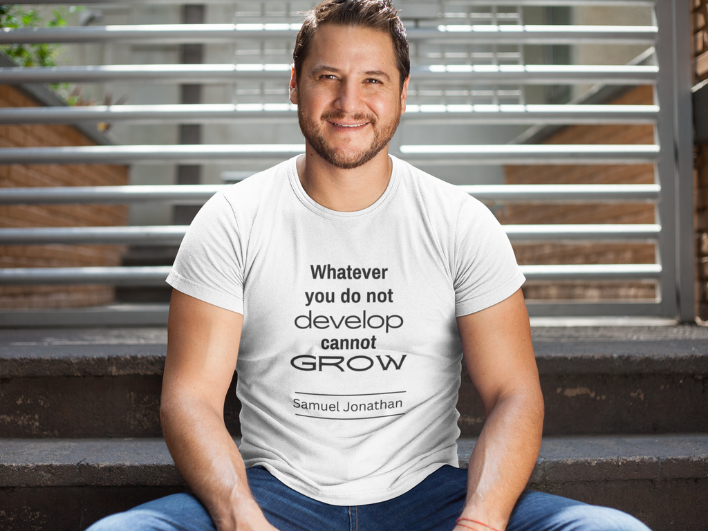 Whatever You Do Not Develop Cannot Grow